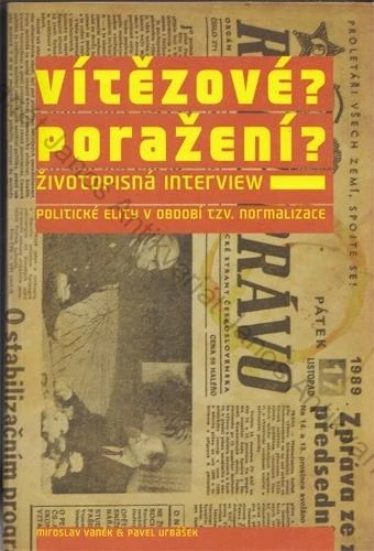 Vaněk, Urbášek - Vítězové? Poražení? Životopisná interview (2.): Politické elity v období tzv. normalizace
