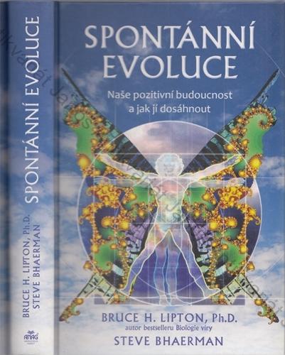 Lipton, Bhaerman - Spontánní evoluce. Naše pozitivní budoucnost a jak jí dosáhnout.