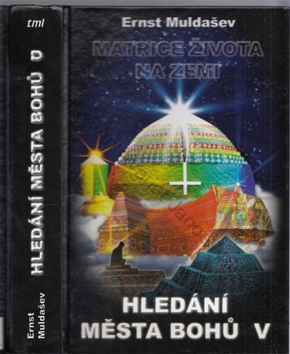 Muldašev - Hledání města Bohů (5.): Matrice života na Zemi