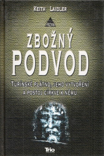 Laidler - Zbožný podvod: Turínské plátno, jeho vytvoření a postoj církve k němu