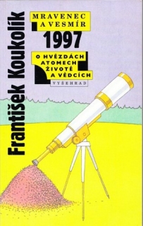Mravenec a vesmír 1997 - O hvězdách, atomech, životě a vědcích