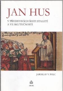 Polc - Jan Hus v představách šesti staletí a ve skutečnosti