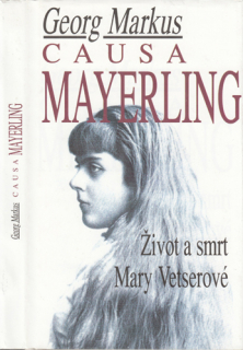 Markus - Causa Mayerling: Život a smrt Mary Vetserové