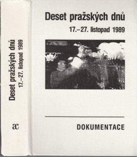 Deset pražských dnů. 17. - 27. listopad 1989 (Dokumentace)