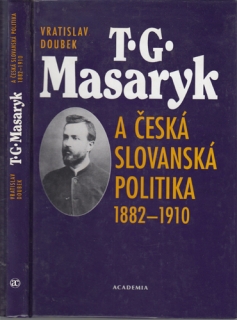 Doubek - T. G. Masaryk a česká slovanská politika 1882 - 1910