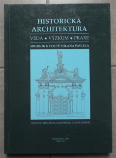Historická architektura (Věda, výzkum, praxe) - Sborník k poctě Milana Pavlíka
