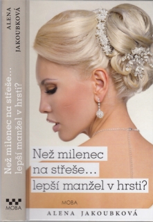 Jakoubková - Než milenec na střeše... lepší manžel v hrsti?
