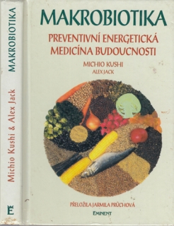 Kushi, Jack - Makrobiotika: Preventivní energetická medicína budoucnosti