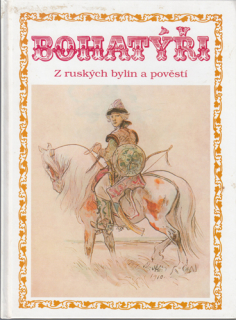 Bohatýři: Z ruských bylin a pověstí