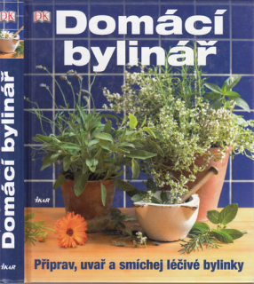 Domácí bylinář: Připrav, uvař a smíchej léčivé bylinky