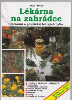Seitz - Lékárna na zahrádce: Pěstování a používání léčivých bylin
