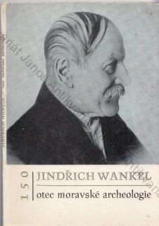 Grolich - Jindřich Wankel: Otec moravské archelogie