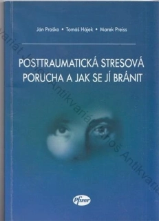 Praško, Hájek, Preiss - Posttraumatická stresová porucha a jak se jí bránit