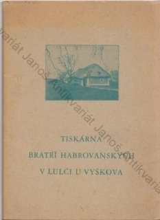 Procházka - Tiskárna Bratří Habrovanských v Lulči u Vyškova