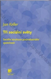 Keller - Tři sociální světy: Sociální struktura postindustriální společnosti
