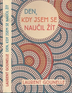 Gounelle - Den, kdy jsem se naučil žít
