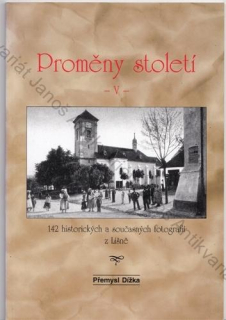 Dížka - Proměny století (5.): 142 historických a současných fotografií z Líšně