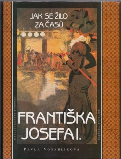 Vošahlíková - Jak se žilo za časů Františka Josefa I.