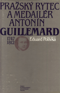 Polívka - Pražský rytec a medailér Antonín Guilemard (1747 - 1812)